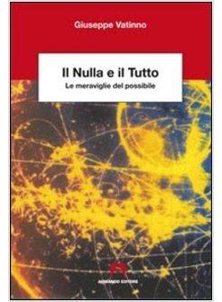 NULLA E IL TUTTO. LE MERAVIGLIE DEL POSSIBILE (IL)