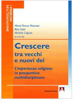 CRESCERE TRA VECCHI E NUOVI DEI. L'ESPERIENZA RELIGIOSA IN PROSPETTIVA