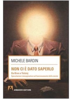 NON CI E' DATO SAPERLO. DA BION A TOLSTOJ