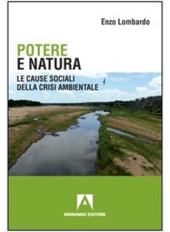 POTERE E NATURA. LE CAUSE SOCIALI DELLA CRISI AMBIENTALE
