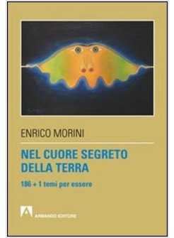 NEL CUORE SEGRETO DELLA TERRA. 186 + 1 TEMI PER ESSERE