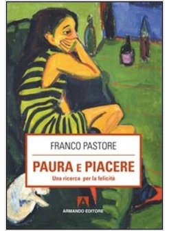 PAURA E PIACERE. UNA RICERCA PER LA FELICITA'