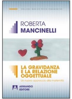 GRAVIDANZA E LA RELAZIONE OGGETTUALE. UN NUOVO APPROCCIO ALLA MATERNITA' (LA)
