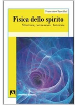 FISICA DELLO SPIRITO. STRUTTURA, CONNESSIONI, FUNZIONE