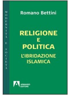 RELIGIONE E POLITICA L'IBRIDAZIONE ISLAMICA