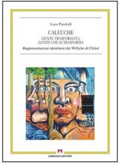 CALEUCHE. GENTE TRASFORMATA, GENTE CHE SI TRASFORMA. RAPPRESENTAZIONI IDENTITARI