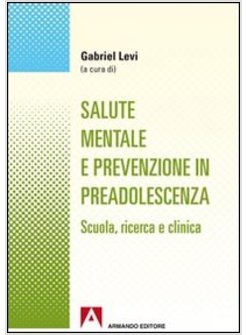 SALUTE MENTALE E PREVENZIONE IN PREADOLESCENZA. SCUOLA, RICERCA E CLINICA