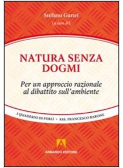 NATURA SENZA DOGMI. PER UN APPROCCIO RAZIONALE AL DIBATTITO SULL'AMBIENTE