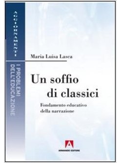SOFFIO DI CLASSICI. FONDAMENTI EDUCATIVI DELLA NARRAZIONE (UN)