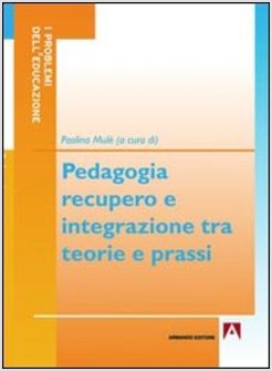 PEDAGOGIA, RECUPERO E INTEGRAZIONE TRA TEORIE E PRASSI