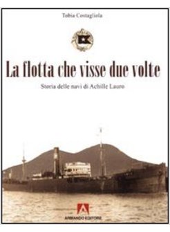 FLOTTA CHE VISSE DUE VOLTE. STORIA DELLE NAVI DI ACHILLE LAURO (LA)