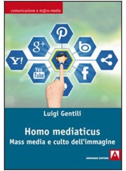 HOMO MEDIATICUS. MASS MEDIA E CULTO DELL'IMMAGINE