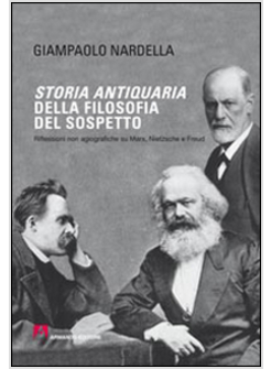 STORIA ANTIQUARIA DELLA FILOSOFIA DEL SOSPETTO. RIFLESSIONI NON AGIOGRAFICHE SU 