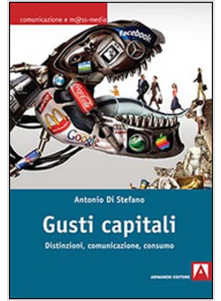 GUSTI CAPITALI. DISTINZIONI, COMUNICAZIONI, CONSUMO