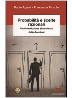 PROBABILITA' E SCELTE RAZIONALI. UNA INTRODUZIONE ALLA SCIENZA DELLE DECISIONI
