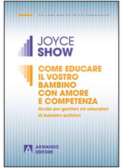 COME EDUCARE IL VOSTRO BAMBINO CON AMORE E COMPETENZA. GUIDA PER GENITORI ED EDU