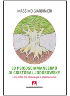 PSICOSCIAMANESIMO DI CRISTOBAL JODOROWSKY. L'INCONTRO TRA PSICOLOGIA E SCIAMANES