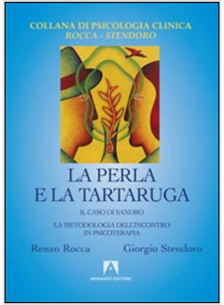 PERLA E LA TARTARUGA. IL CASO DI SANDRO. LA METODOLOGIA DELL'INCONTRO IN PSICOTE