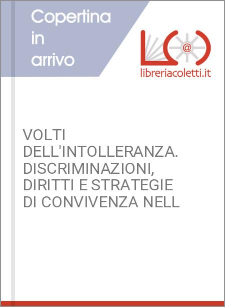 VOLTI DELL'INTOLLERANZA. DISCRIMINAZIONI, DIRITTI E STRATEGIE DI CONVIVENZA NELL