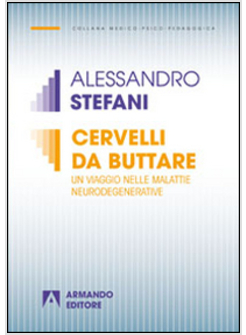 CERVELLI DA BUTTARE. UN VIAGGIO NELLE MALATTIE NEURODEGENERATIVE