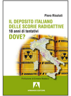 DEPOSITO ITALIANO DELLE SCORIE ITALIANE. 18 ANNI DI TENTATIVI (IL)