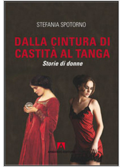 DALLA CINTURA DI CASTITA' AL TANGA. STORIE DI DONNE