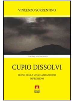 CUPIO DISSOLVI. SENSO DELLA VITA E ABBANDONO. IMPRESSIONI