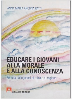 EDUCARE I GIOVANI ALLA MORALE E ALLA CONOSCENZA. PER UNA PALINGENESI DI ETICA