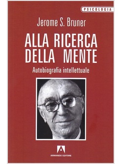 ALLA RICERCA DELLA MENTE. AUTOBIOGRAFIA INTELLETTUALE