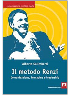IL METODO RENZI. COMUNICAZIONE, IMMAGINE, LEADERSHIP
