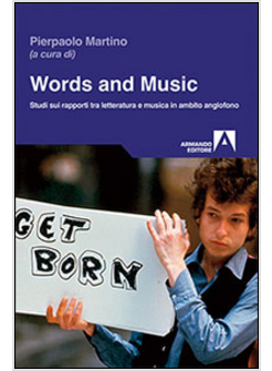 WORDS AND MUSIC. STUDI SUI RAPPORTI TRA LETTERATURA E MUSICA IN AMBITO ANGLOFONO