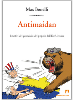 ANTIMAIDAN. I MOTIVI DEL GENOCIDIO DEL POPOLO DELL'EST UCRAINA