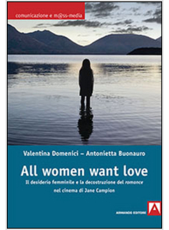 ALL WOMEN WANT LOVE. IL DESIDERIO FEMMINILE E LA DECOSTRUZIONE DEL ROMANCE NEL C