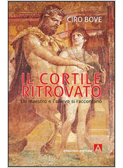 CORTILE RITROVATO. UN MAESTRO E L'ALLIEVO SI RACCONTANO (IL)