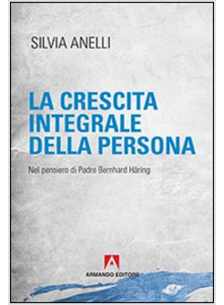 CRESCITA INTEGRALE DELLA PERSONA. NEL PENSIERO DI PADRE BERNHARD HARING (LA)