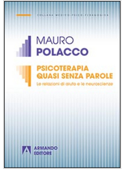 PSICOTERAPIA QUASI SENZA PAROLE. LE RELAZIONI DI AIUTO E LE NEUROSCIENZE