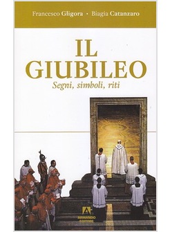 IL GIUBILEO. SEGNI, SIMBOLI, RITI 