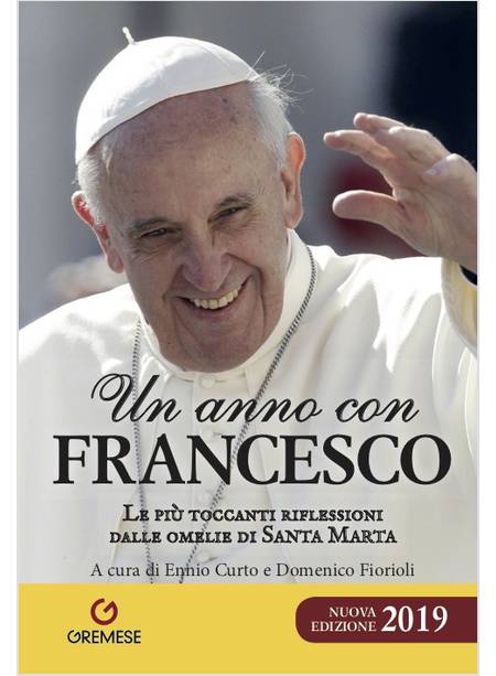 UN ANNO CON FRANCESCO. LE PIU' TOCCANTI RIFLESSIONI DALLE OMELIE DI SANTA MARTA