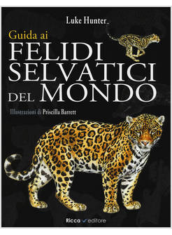 GUIDA AI FELIDI SELVATICI DEL MONDO