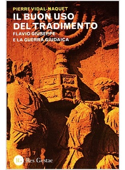 IL BUON USO DEL TRADIMENTO. FLAVIO GIUSEPPE E LA GUERRA GIUDAICA