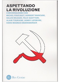 ASPETTANDO LA RIVOLUZIONE. CONVERSAZIONI CON MICHEL FOUCAULT, HERBERT MARCUSE
