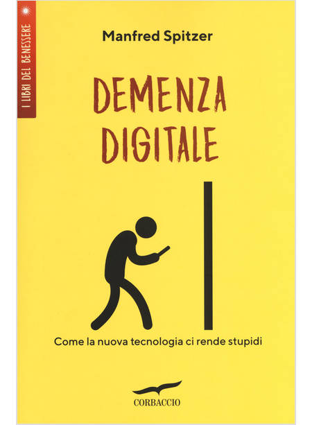 DEMENZA DIGITALE. COME LA NUOVA TECNOLOGIA CI RENDE STUPIDI