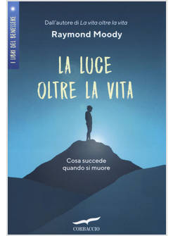 LUCE OLTRE LA VITA. COSA SUCCEDE QUANDO SI MUORE (LA)