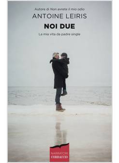 NOI DUE. LA MIA VITA DA PADRE SINGLE