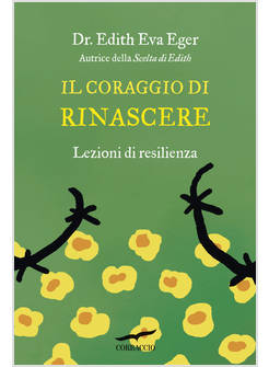CORAGGIO DI RINASCERE. LEZIONI DI RESILIENZA (IL)