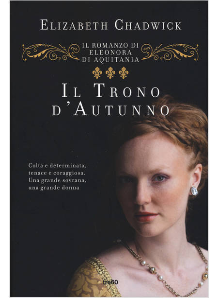 TRONO D'AUTUNNO. IL ROMANZO DI ELEONORA D'AQUITANIA (IL)