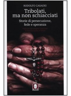TRIBOLATI, MA NON SCHIACCIATI. STORIE DI PERSECUZIONE, FEDE E SPERANZA