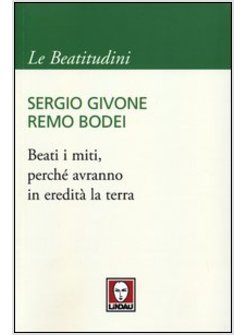BEATI I MITI, PERCHE' AVRANNO IN EREDITA' LA TERRA