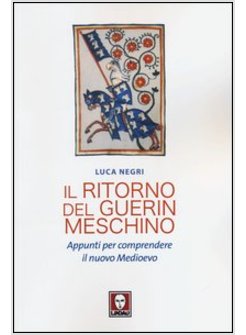 IL RITORNO DEL GUERIN MESCHINO. APPUNTI PER COMPRENDERE IL NUOVO MEDIOEVO 