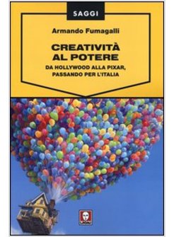 CREATIVITA' AL POTERE. DA HOLLYWOOD ALLA PIXAR, PASSANDO PER L'ITALIA